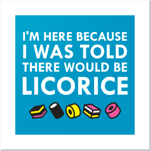 I Was Told There Would Be Black Licorice Posters and Art